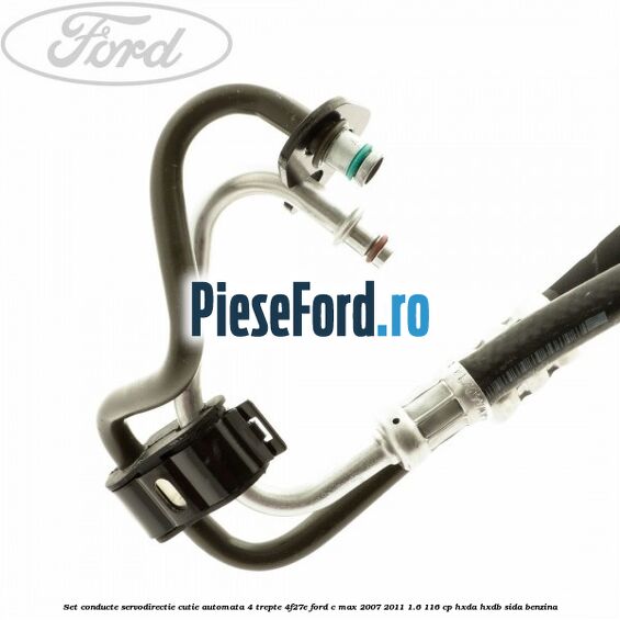 Set conducte servodirectie cutie automata 4 trepte 4F27E Ford C-Max 2007-2011 1.6 116 cp HXDA, HXDB, SIDA benzina