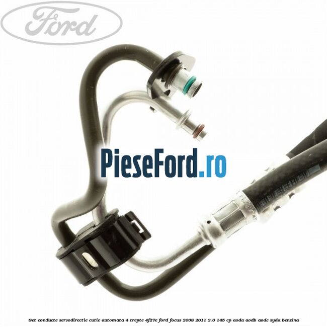 Set conducte servodirectie cutie automata 4 trepte 4F27E Ford Focus 2008-2011 2.0 145 cp AODA, AODB, AODE, SYDA benzina
