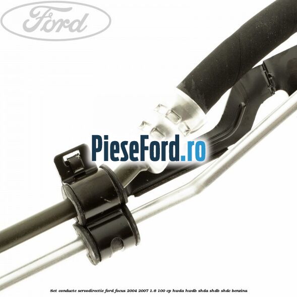 Set conducte, servodirectie Ford Focus 2004-2007 1.6 100 cp HWDA, HWDB, SHDA, SHDB, SHDC benzina