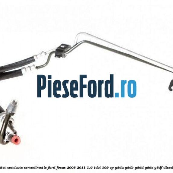 Set conducte servodirectie Ford Focus 2008-2011 1.6 TDCi 109 cp G8DA, G8DB, G8DD, G8DE, G8DF diesel