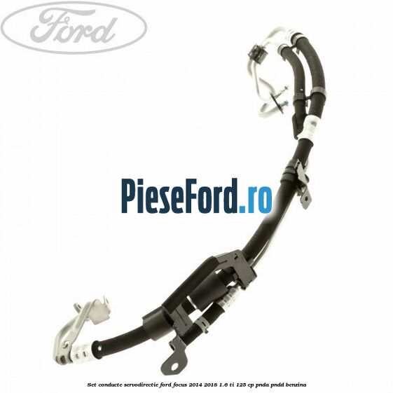 Set conducte servodirectie Ford Focus 2014-2018 1.6 Ti 125 cp PNDA, PNDD benzina
