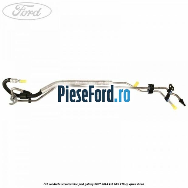 Set conducte servodirectie Ford Galaxy 2007-2014 2.2 TDCi 175 cp Q4WA diesel