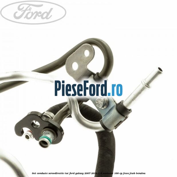Set conducte servodirectie tur Ford Galaxy 2007-2014 1.6 EcoBoost 160 cp JTWA, JTWB benzina