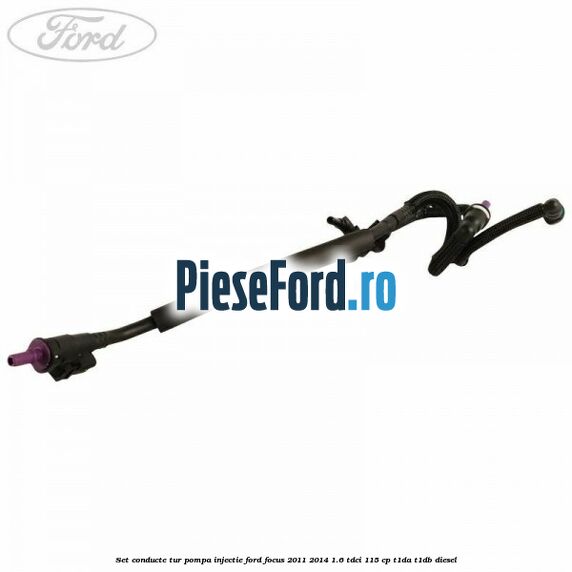 Set conducte tur pompa injectie Ford Focus 2011-2014 1.6 TDCi 115 cp T1DA, T1DB diesel