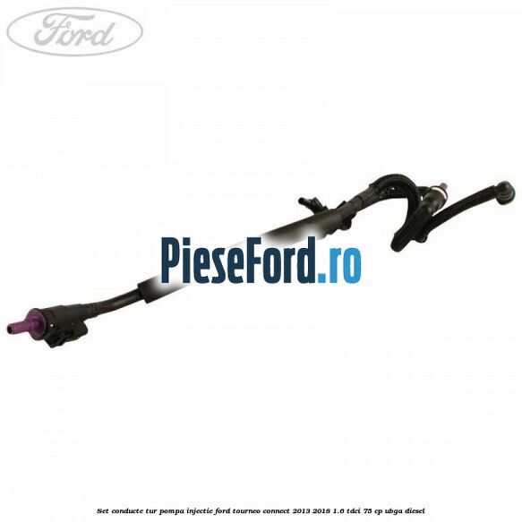 Set conducte tur pompa injectie Ford Tourneo Connect 2013-2018 1.6 TDCi 75 cp UBGA diesel