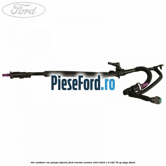 Set conducte tur pompa injectie Ford Tourneo Connect 2013-2018 1.6 TDCi 75 cp UBGA diesel