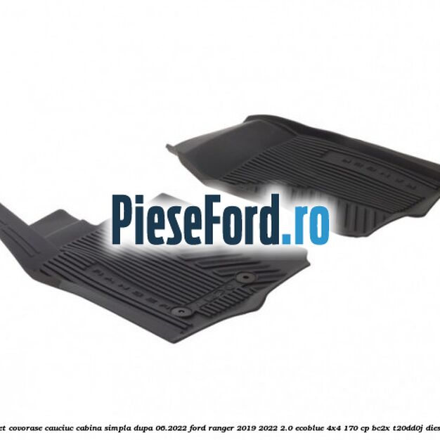 Set covorase cauciuc cabina simpla dupa 06.2022 Ford Ranger 2019-2022 2.0 EcoBlue 4x4 170 cp BC2X, T20DD0J diesel
