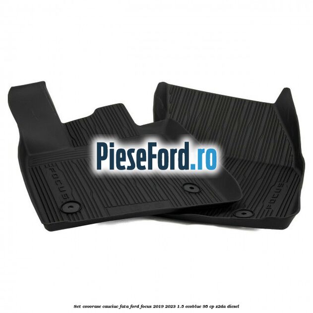 Set covorase cauciuc fata Ford Focus 2019-2023 1.5 EcoBlue 95 cp Z2DA diesel