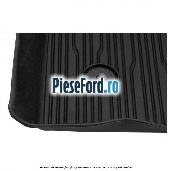 Set covorase cauciuc fata Ford Focus 2019-2023 1.5 Ti-VCT 120 cp Y2DA benzina
