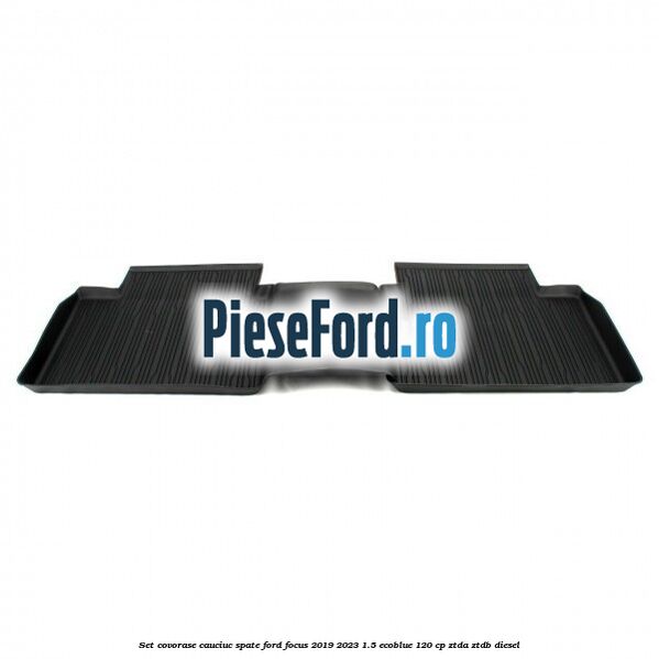 Set covorase cauciuc spate Ford Focus 2019-2023 1.5 EcoBlue 120 cp Set covorase cauciuc spate Ford Focus 2019-2023 1.5 EcoBlue 120 cp ZTDA, ZTDB diesel