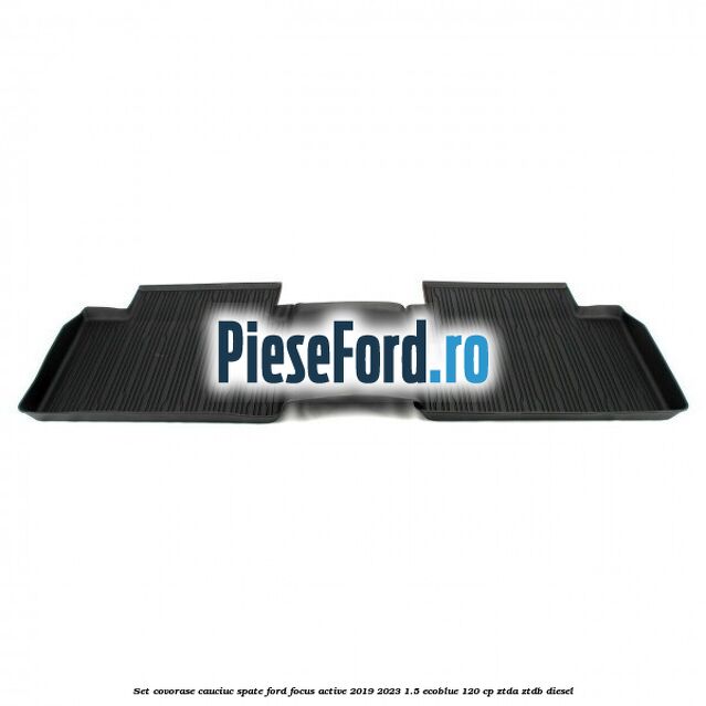 Set covorase cauciuc spate Ford Focus Active 2019-2023 1.5 EcoBlue 120 cp ZTDA, ZTDB diesel