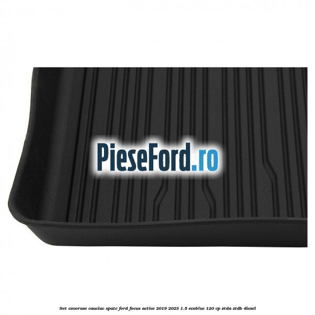 Set covorase cauciuc spate Ford Focus Active 2019-2023 1.5 EcoBlue 120 cp ZTDA, ZTDB diesel