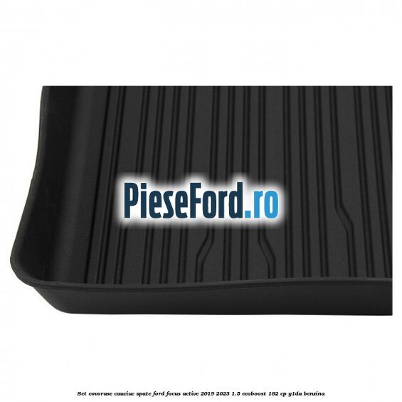 Set covorase cauciuc spate Ford Focus Active 2019-2023 1.5 EcoBoost 182 cp Y1DA benzina