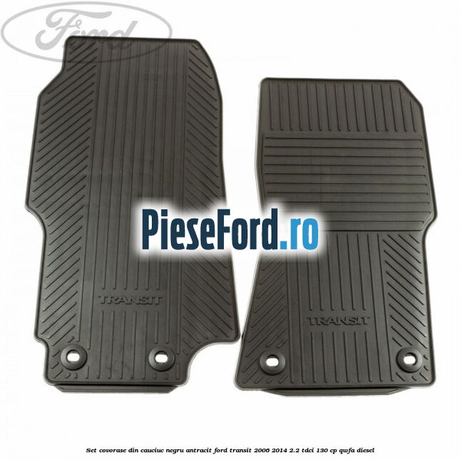 Set covorase din cauciuc negru antracit Ford Transit 2006-2014 2.2 TDCi 130 cp Set covorase din cauciuc negru antracit Ford Transit 2006-2014 2.2 TDCi 130 cp QWFA diesel
