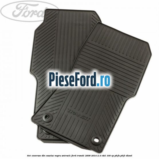 Set covorase din cauciuc negru antracit Ford Transit 2006-2014 2.4 TDCi 100 cp PHFA, PHFC diesel