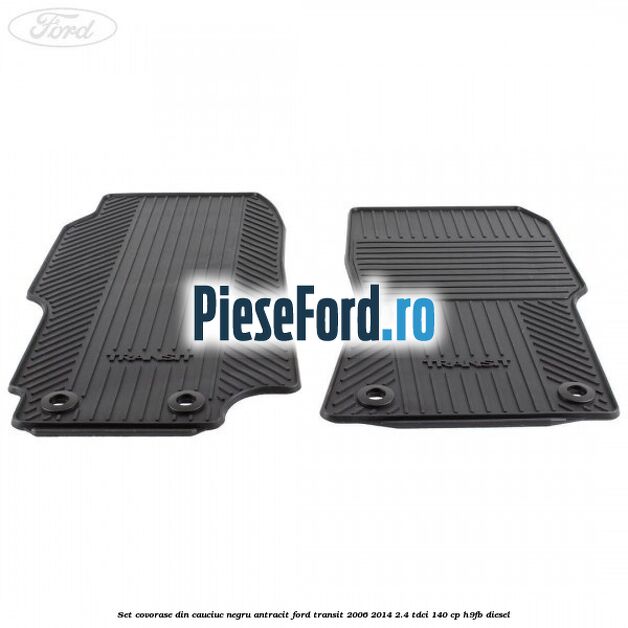 Set covorase din cauciuc negru antracit Ford Transit 2006-2014 2.4 TDCi 140 cp H9FB diesel
