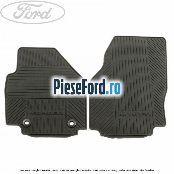 Set covorase fata cauciuc an 02/2007-08/2012 Ford Mondeo 2008-2014 2.0 145 cp Set covorase fata cauciuc an 02/2007-08/2012 Ford Mondeo 2008-2014 2.0 145 cp AOBA, AOBC, TBBA, TBBB benzina