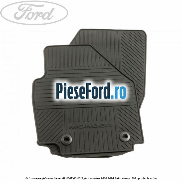 Set covorase fata cauciuc an 02/2007-08/2012 Ford Mondeo 2008-2014 2.0 EcoBoost 203 cp TNBA benzina