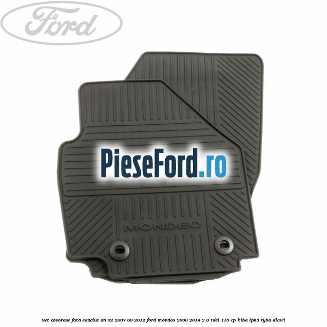 Set covorase fata cauciuc an 02/2007-08/2012 Ford Mondeo 2008-2014 2.0 TDCi 115 cp KLBA, LPBA, TYBA diesel
