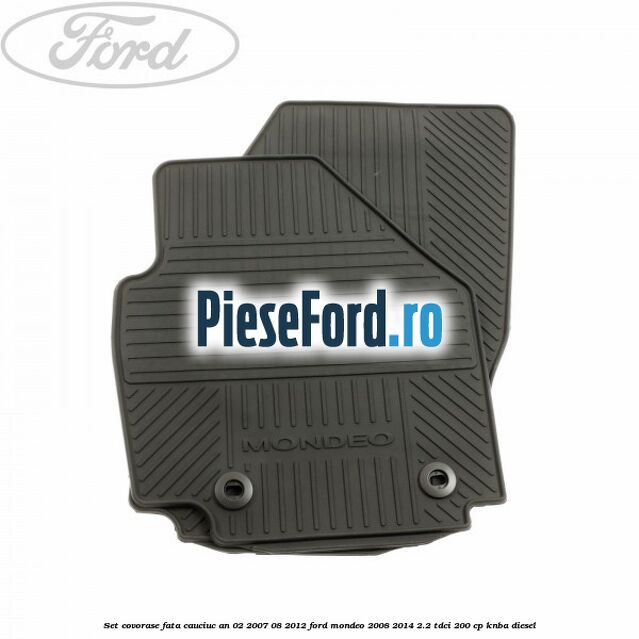 Set covorase fata cauciuc an 02/2007-08/2012 Ford Mondeo 2008-2014 2.2 TDCi 200 cp KNBA diesel