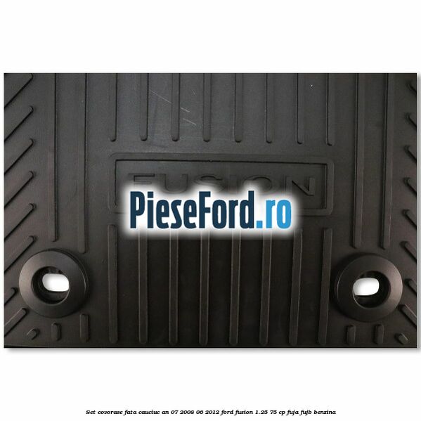 Set covorase fata cauciuc an 07/2008-06/2012 Ford Fusion 1.25 75 cp FUJA, FUJB benzina