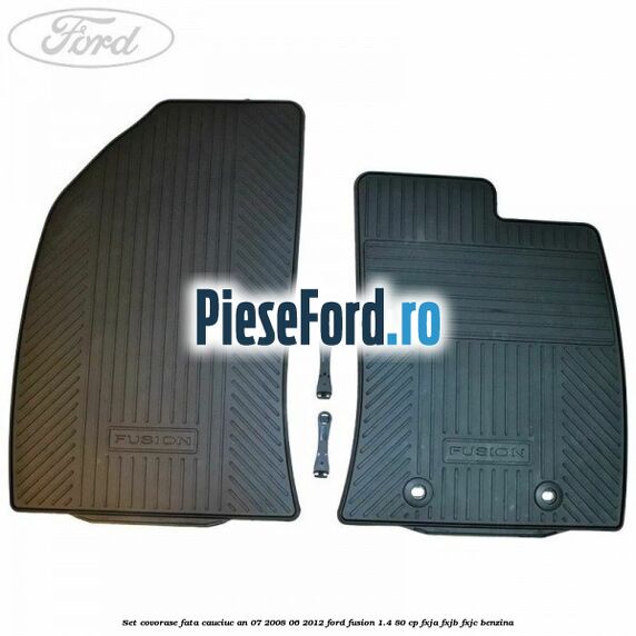Set covorase fata cauciuc an 07/2008-06/2012 Ford Fusion 1.4 80 cp FXJA, FXJB, FXJC benzina