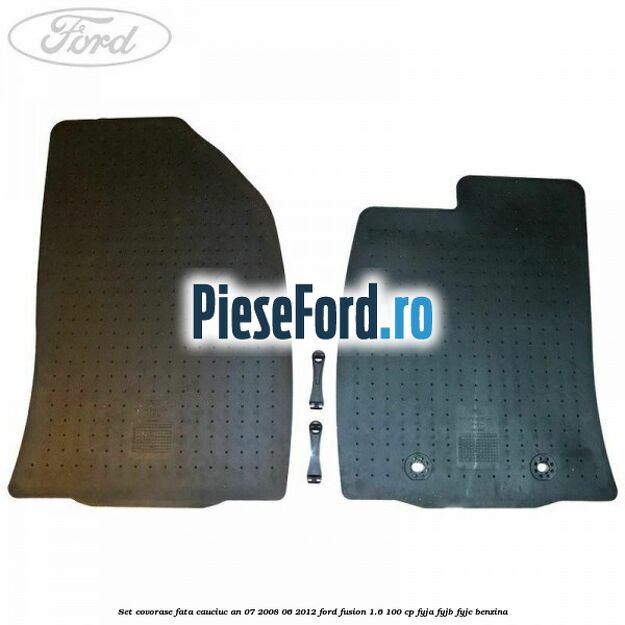 Set covorase fata cauciuc an 07/2008-06/2012 Ford Fusion 1.6 100 cp FYJA, FYJB, FYJC benzina
