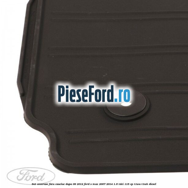 Set covorase fata, cauciuc dupa 08/2012 Ford S-Max 2007-2014 1.6 TDCi 115 cp Set covorase fata, cauciuc dupa 08/2012 Ford S-Max 2007-2014 1.6 TDCi 115 cp T1WA, T1WB diesel