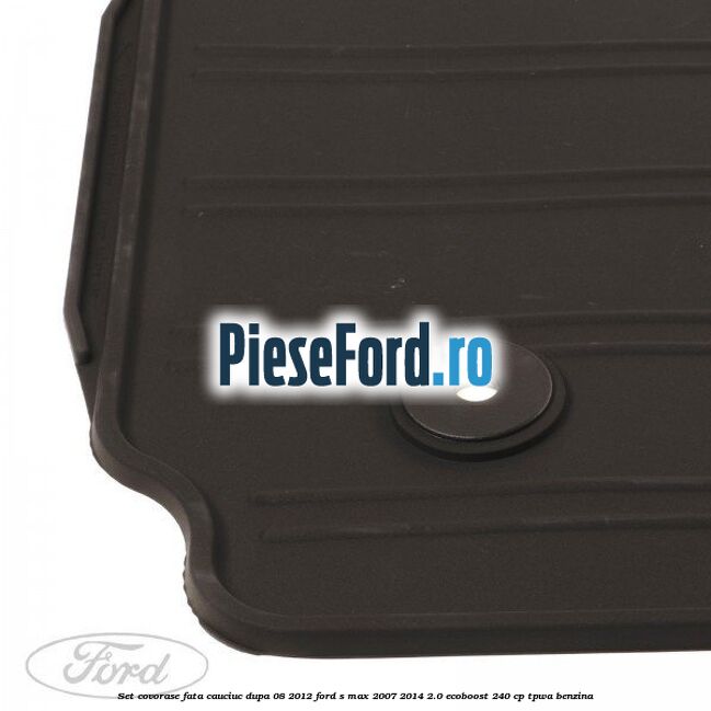 Set covorase fata, cauciuc dupa 08/2012 Ford S-Max 2007-2014 2.0 EcoBoost 240 cp TPWA benzina