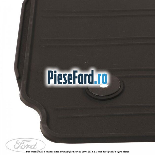 Set covorase fata, cauciuc dupa 08/2012 Ford S-Max 2007-2014 2.0 TDCi 115 cp KLWA, TYWA diesel