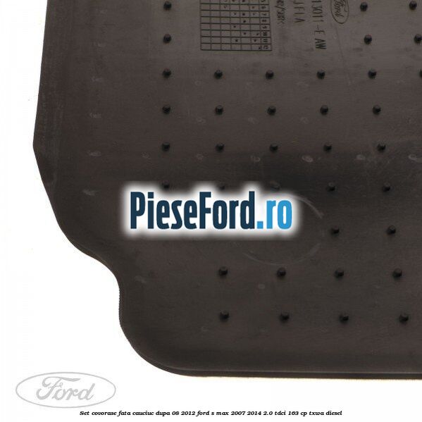 Set covorase fata, cauciuc dupa 08/2012 Ford S-Max 2007-2014 2.0 TDCi 163 cp TXWA diesel