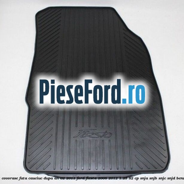 Set covorase fata, cauciuc dupa an 02/2011 Ford Fiesta 2008-2012 1.25 82 cp Set covorase fata, cauciuc dupa an 02/2011 Ford Fiesta 2008-2012 1.25 82 cp SNJA, SNJB, SNJC, SNJD benzina