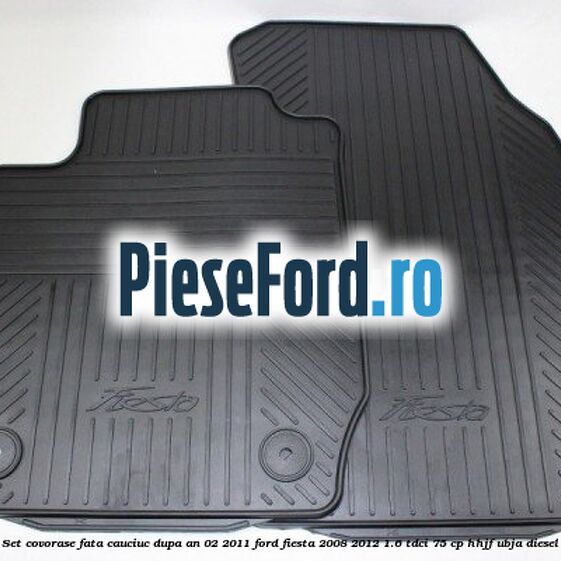 Set covorase fata, cauciuc dupa an 02/2011 Ford Fiesta 2008-2012 1.6 TDCi 75 cp HHJF, UBJA diesel