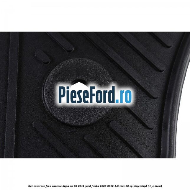 Set covorase fata, cauciuc dupa an 02/2011 Ford Fiesta 2008-2012 1.6 TDCi 90 cp HHJC, HHJD, HHJE diesel