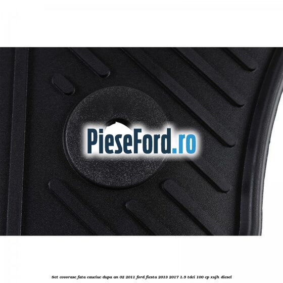 Set covorase fata, cauciuc dupa an 02/2011 Ford Fiesta 2013-2017 1.5 TDCi 100 cp Set covorase fata, cauciuc dupa an 02/2011 Ford Fiesta 2013-2017 1.5 TDCi 100 cp XUJH diesel