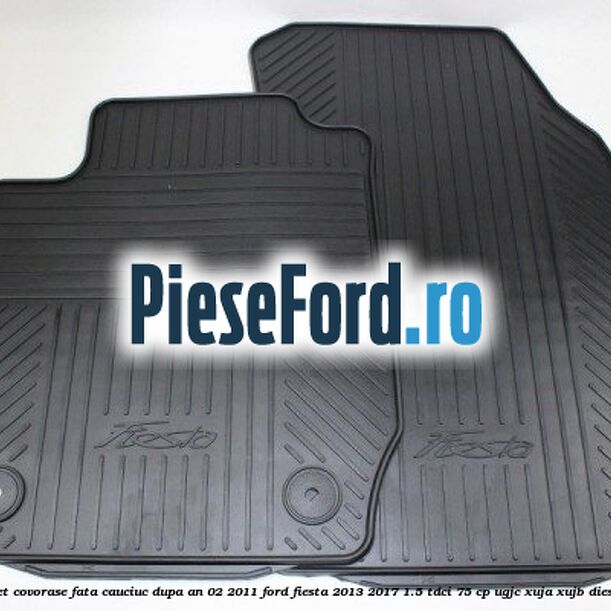 Set covorase fata, cauciuc dupa an 02/2011 Ford Fiesta 2013-2017 1.5 TDCi 75 cp Set covorase fata, cauciuc dupa an 02/2011 Ford Fiesta 2013-2017 1.5 TDCi 75 cp UGJC, XUJA, XUJB diesel