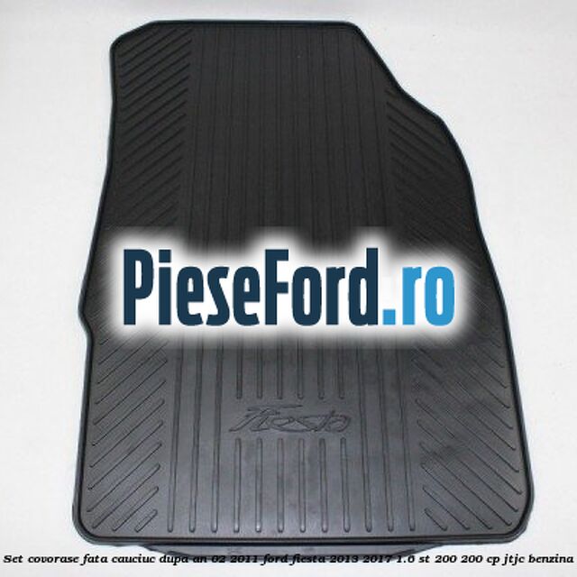 Set covorase fata, cauciuc dupa an 02/2011 Ford Fiesta 2013-2017 1.6 ST 200 200 cp Set covorase fata, cauciuc dupa an 02/2011 Ford Fiesta 2013-2017 1.6 ST 200 200 cp JTJC benzina