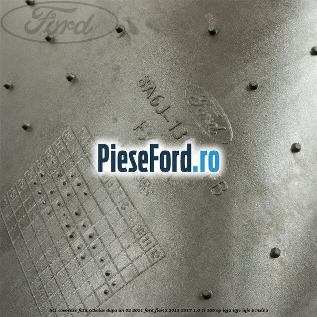 Set covorase fata, cauciuc dupa an 02/2011 Ford Fiesta 2013-2017 1.6 Ti 105 cp IQJA, IQJC, IQJE benzina