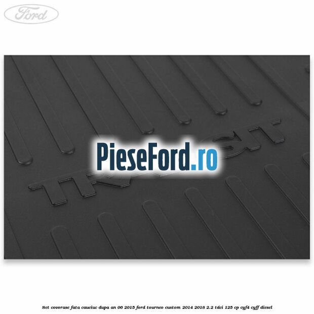 Set covorase fata, cauciuc dupa an 06/2015 Ford Tourneo Custom 2014-2018 2.2 TDCi 125 cp CYF4, CYFF diesel