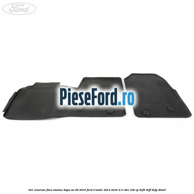Set covorase fata, cauciuc dupa an 06/2015 Ford Transit 2014-2018 2.2 TDCi 100 cp DRF5, DRFF, DRFG diesel