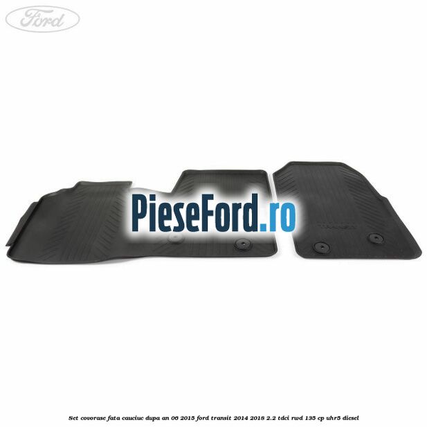 Set covorase fata, cauciuc dupa an 06/2015 Ford Transit 2014-2018 2.2 TDCi RWD 135 cp UHR5 diesel