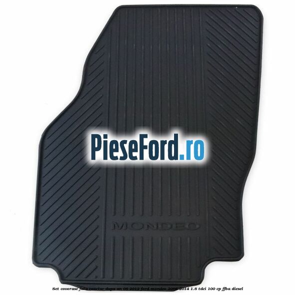 Set covorase fata cauciuc dupa an 08/2012 Ford Mondeo 2008-2014 1.8 TDCi 100 cp Set covorase fata cauciuc dupa an 08/2012 Ford Mondeo 2008-2014 1.8 TDCi 100 cp FFBA diesel