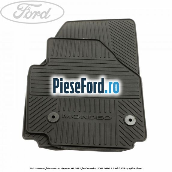 Set covorase fata cauciuc dupa an 08/2012 Ford Mondeo 2008-2014 2.2 TDCi 175 cp Q4BA diesel