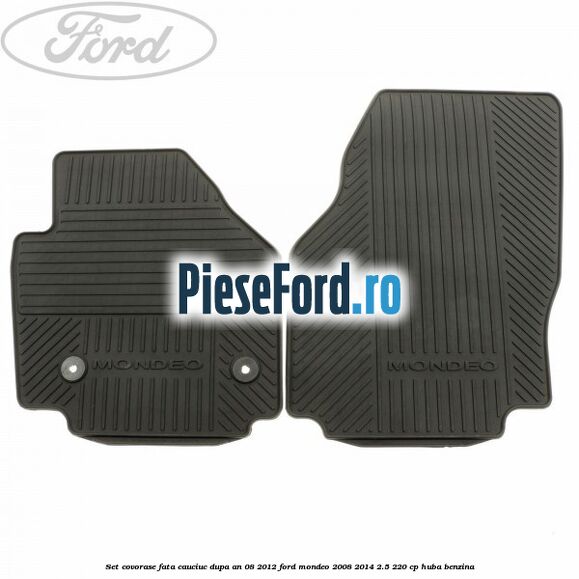 Set covorase fata cauciuc dupa an 08/2012 Ford Mondeo 2008-2014 2.5 220 cp Set covorase fata cauciuc dupa an 08/2012 Ford Mondeo 2008-2014 2.5 220 cp HUBA benzina