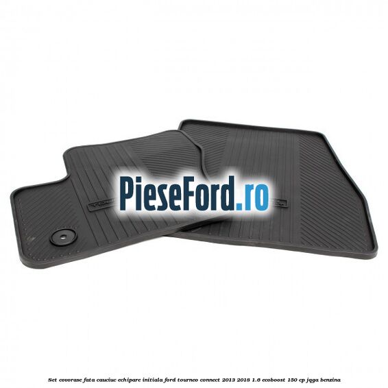 Set covorase fata cauciuc echipare initiala Ford Tourneo Connect 2013-2018 1.6 EcoBoost 150 cp JQGA benzina