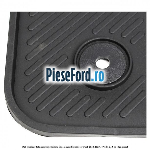 Set covorase fata cauciuc echipare initiala Ford Transit Connect 2013-2018 1.6 TDCi 115 cp T1GA diesel