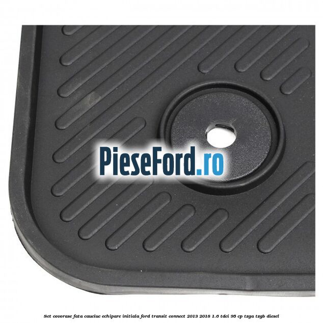 Set covorase fata cauciuc echipare initiala Ford Transit Connect 2013-2018 1.6 TDCi 95 cp TZGA, TZGB diesel