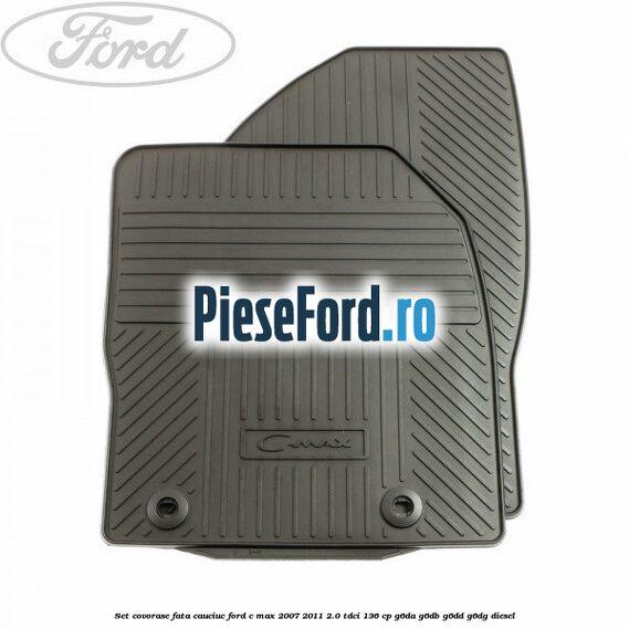 Set covorase fata, cauciuc Ford C-Max 2007-2011 2.0 TDCi 136 cp G6DA, G6DB, G6DD, G6DG diesel