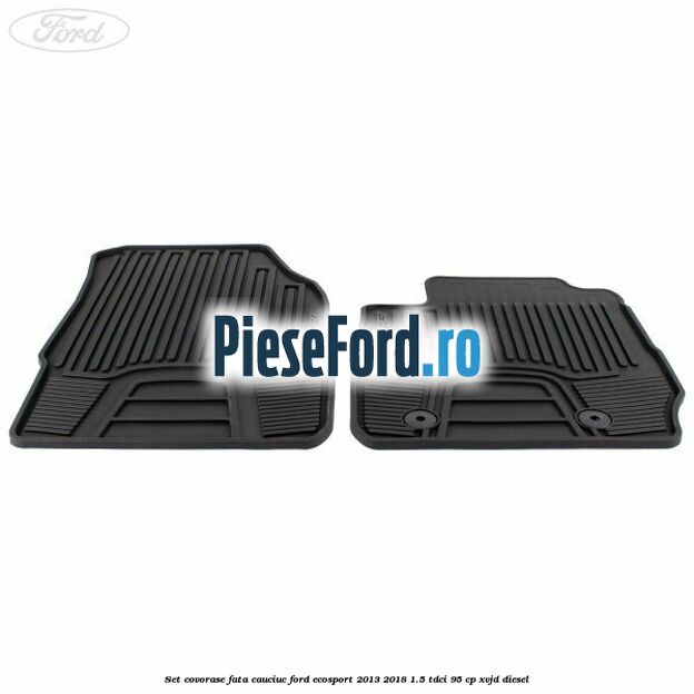 Set covorase fata cauciuc Ford EcoSport 2013-2018 1.5 TDCi 95 cp XVJD diesel