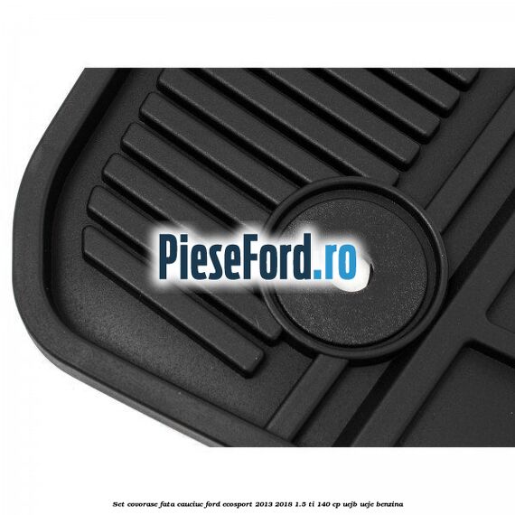 Set covorase fata cauciuc Ford EcoSport 2013-2018 1.5 Ti 140 cp Set covorase fata cauciuc Ford EcoSport 2013-2018 1.5 Ti 140 cp UEJB, UEJE benzina